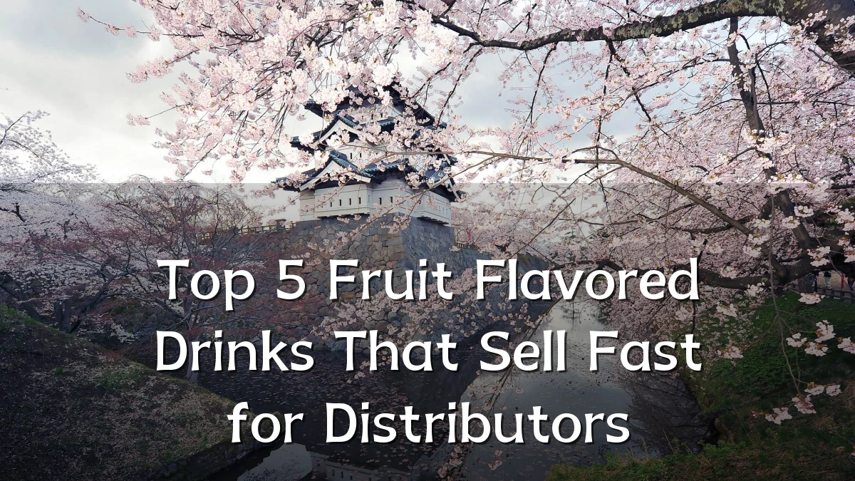 Top 5 Fruit Flavored Drinks That Sell Fast for Distributors