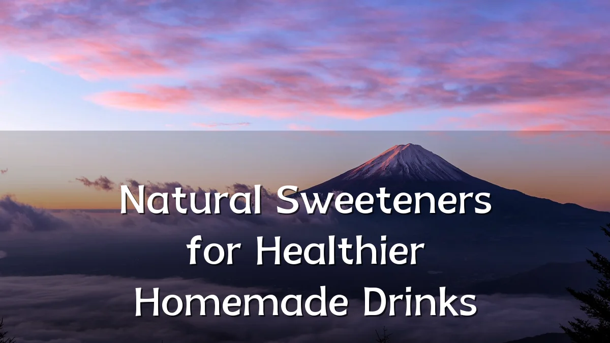 Natural Sweeteners for Healthier Homemade Drinks