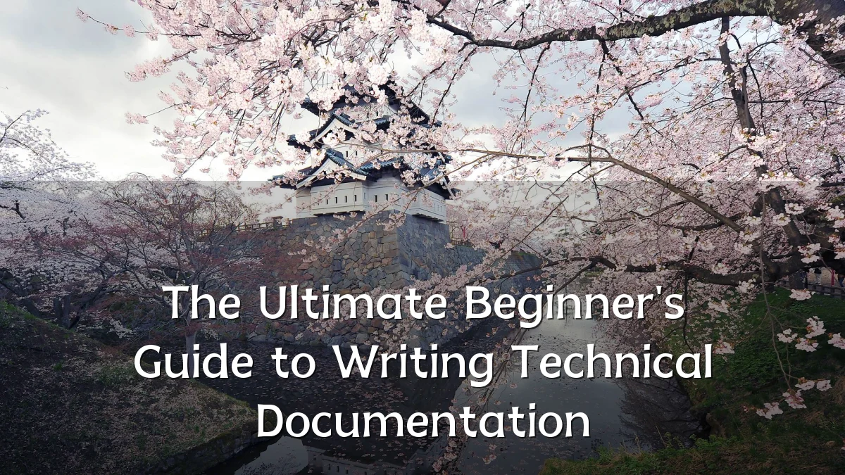 The Ultimate Beginner's Guide to Writing Technical Documentation