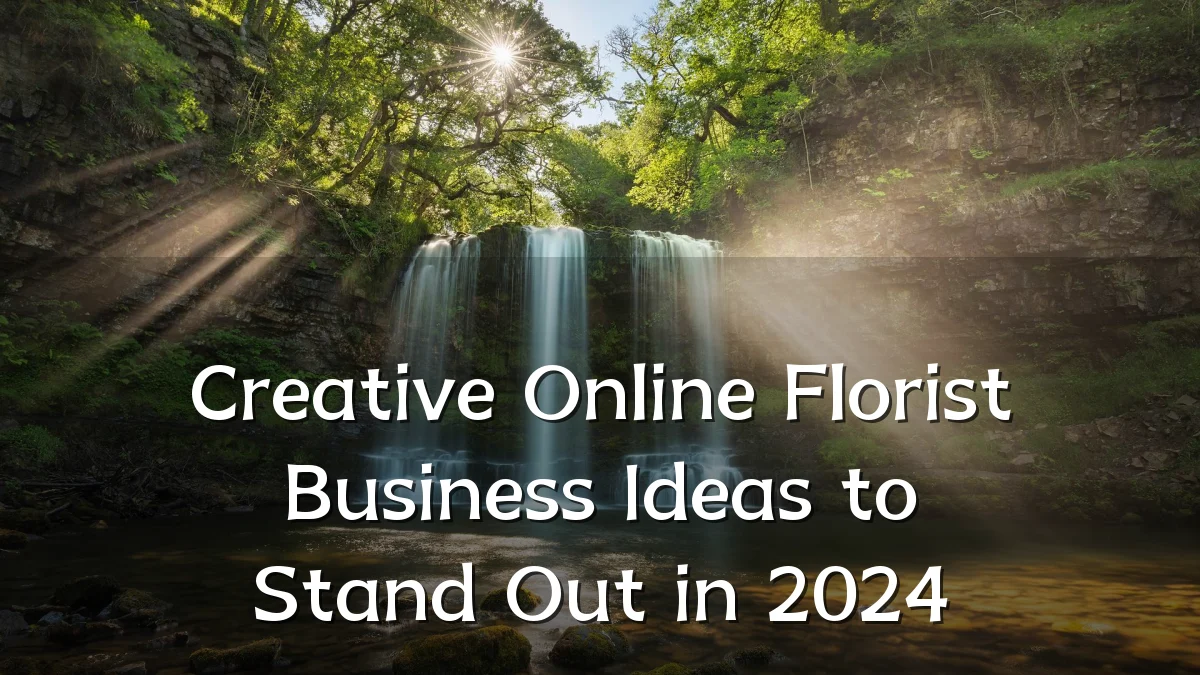 Creative Online Florist Business Ideas to Stand Out in 2024