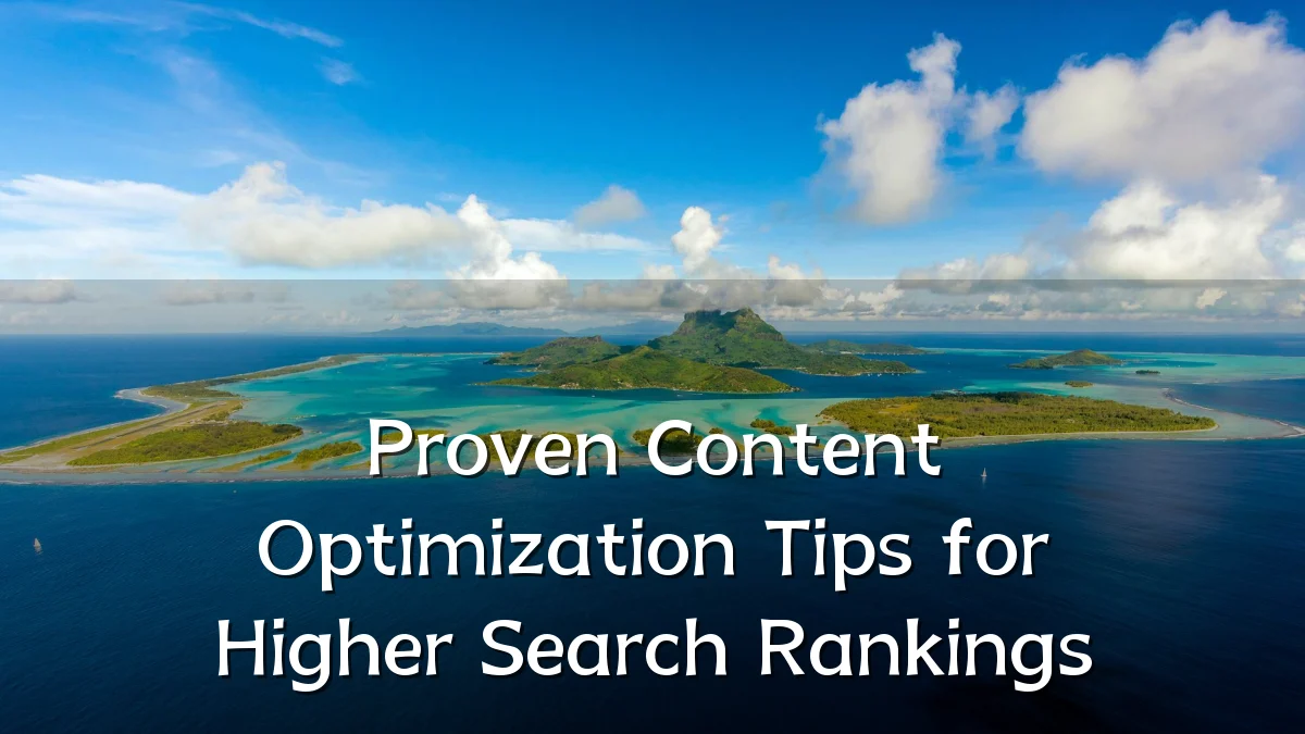 Proven Content Optimization Tips for Higher Search Rankings
