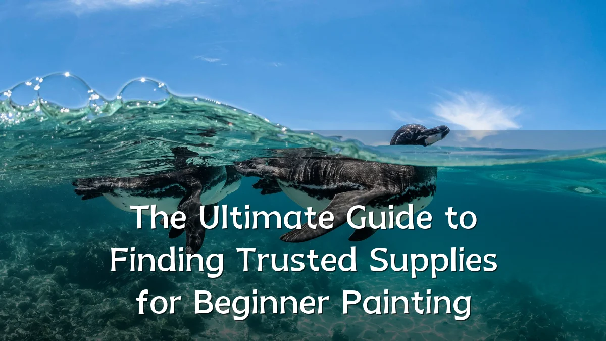 The Ultimate Guide to Finding Trusted Supplies for Beginner Painting